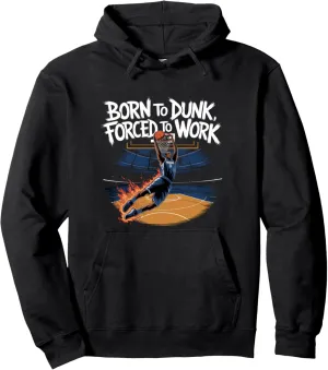 Born To Dunk Forced To Work Basketball Sports Basket Funny Pullover Hoodie