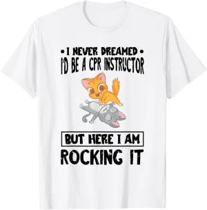CPR Trainer CPR Instructor I Never Dreamed AED Instructor T-Shirt