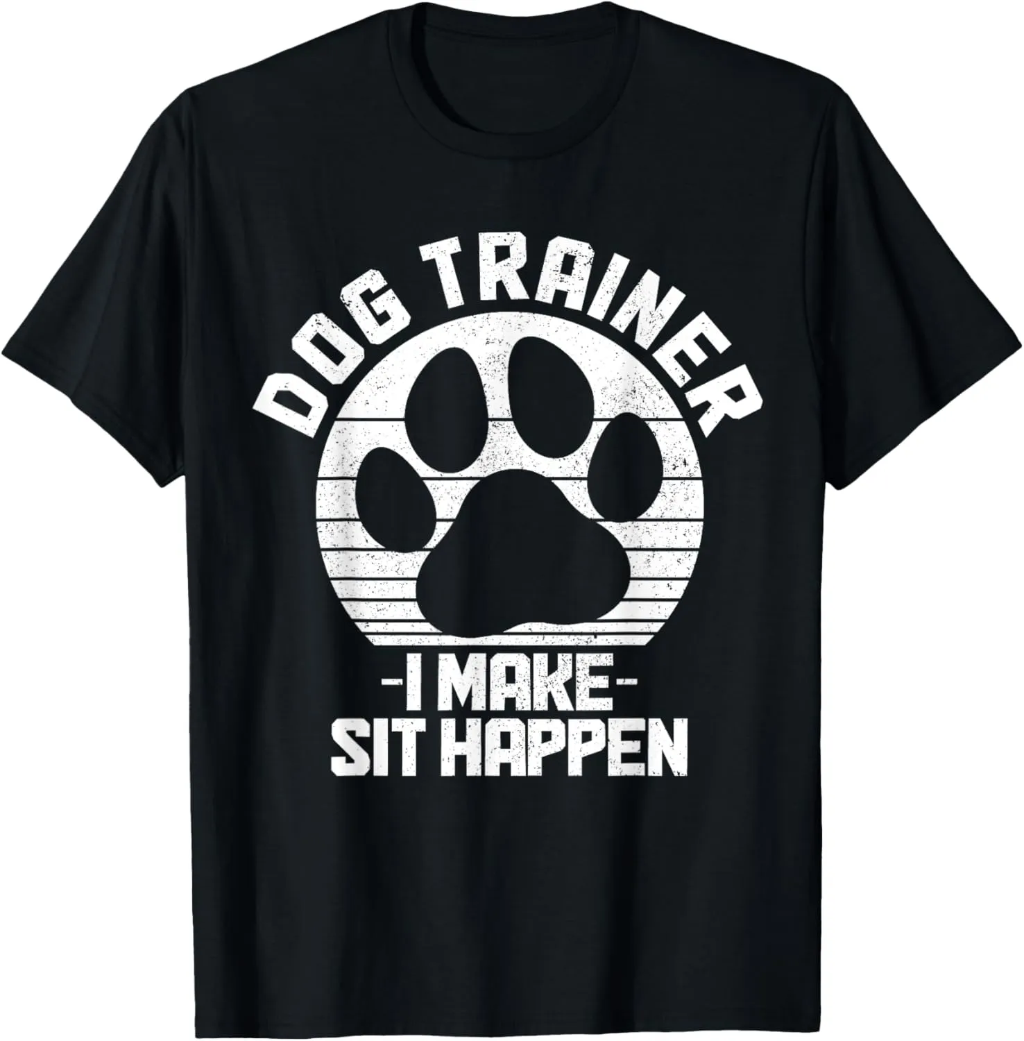 Dog Trainer I Make Sit Happen Funny Dog Training T-Shirt