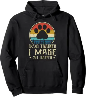 Dog Trainer I Make Sit Happen Pullover Hoodie