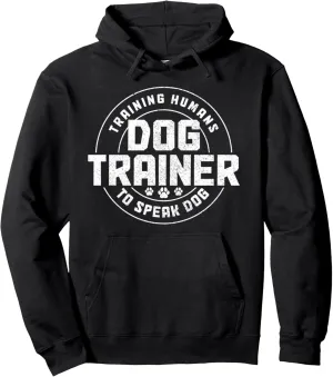 Dog Trainer Training Humans To Speak Dog Funny Dog Training Pullover Hoodie