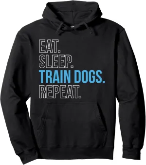 Eat Sleep Train Dogs Repeat Dog Trainer Pullover Hoodie
