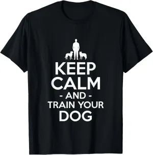Keep Calm And Train Your Dog Dog Trainer T-Shirt