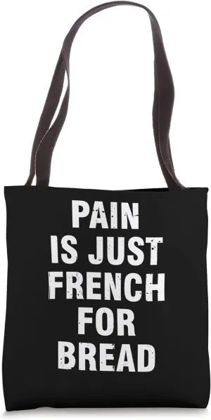Pain Is Just French For Bread Funny Running Spectator Saying Tote Bag