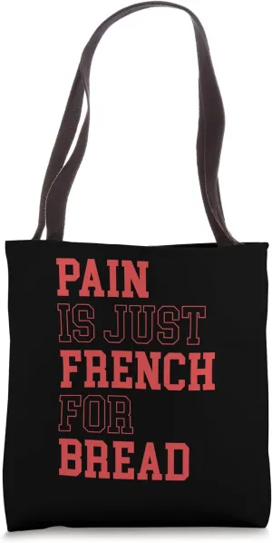 Pain Is Just French For Bread Funny Running Spectator Saying Tote Bag