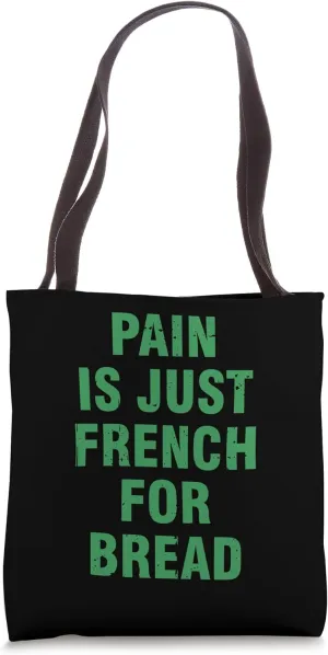 Pain Is Just French For Bread Funny Running Spectator Saying Tote Bag