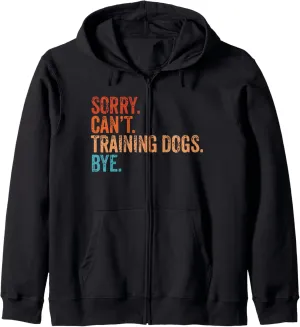 Sorry Can't Training Dogs Bye Trainer Training Funny Vintage Zip Hoodie